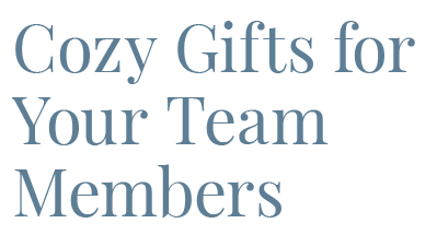 Cozy Gifts for Your Team Members